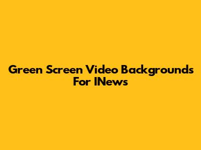 Green Screen Video Backgrounds For INews