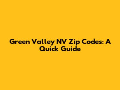 Green Valley NV Zip Codes: A Quick Guide