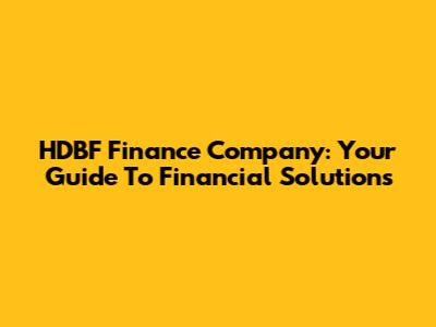 HDBF Finance Company: Your Guide To Financial Solutions