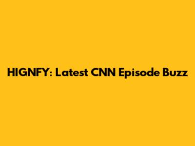 HIGNFY: Latest CNN Episode Buzz