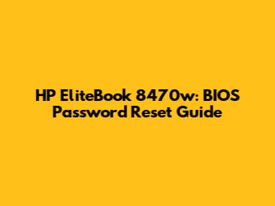 HP EliteBook 8470w: BIOS Password Reset Guide