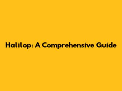 Halilop: A Comprehensive Guide