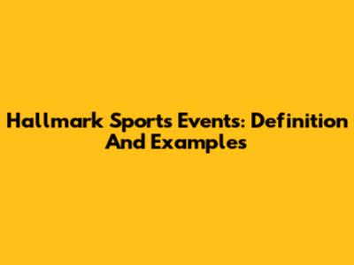 Hallmark Sports Events: Definition And Examples