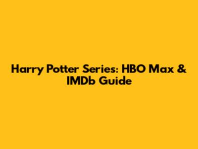 Harry Potter Series: HBO Max & IMDb Guide