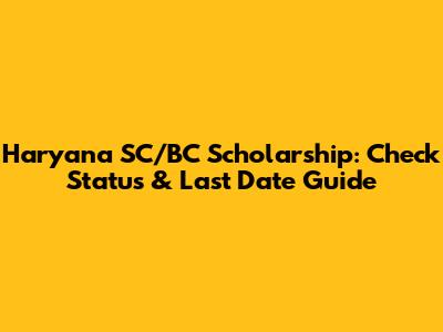 Haryana SC/BC Scholarship: Check Status & Last Date Guide