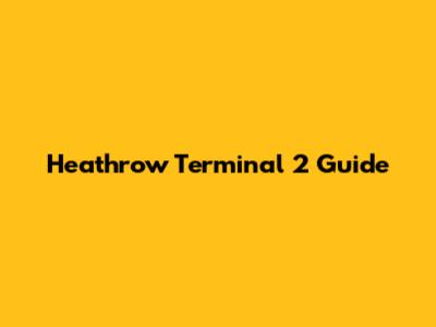 Heathrow Terminal 2 Guide