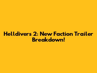 Helldivers 2: New Faction Trailer Breakdown!