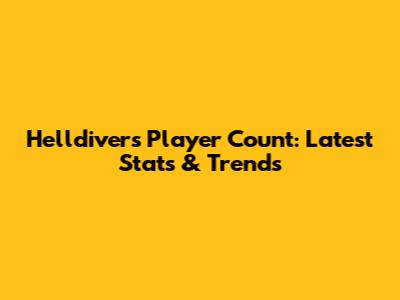 Helldivers Player Count: Latest Stats & Trends