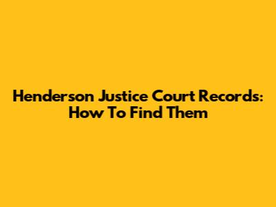 Henderson Justice Court Records: How To Find Them