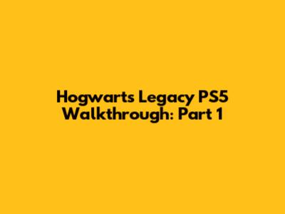 Hogwarts Legacy PS5 Walkthrough: Part 1