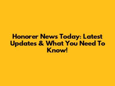 Honorer News Today: Latest Updates & What You Need To Know!