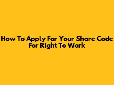 How To Apply For Your Share Code For Right To Work
