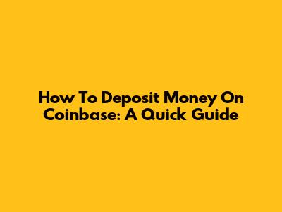How To Deposit Money On Coinbase: A Quick Guide