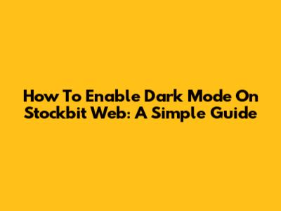 How To Enable Dark Mode On Stockbit Web: A Simple Guide
