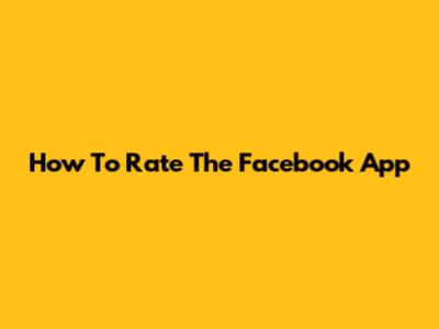 How To Rate The Facebook App