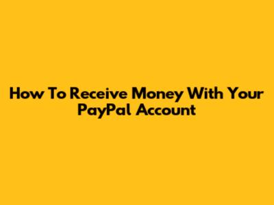 How To Receive Money With Your PayPal Account