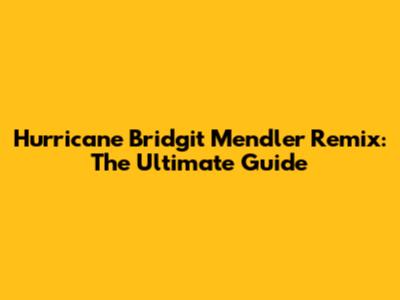 Hurricane Bridgit Mendler Remix: The Ultimate Guide