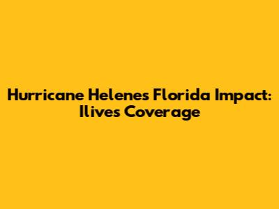 Hurricane Helene's Florida Impact: Ilive's Coverage