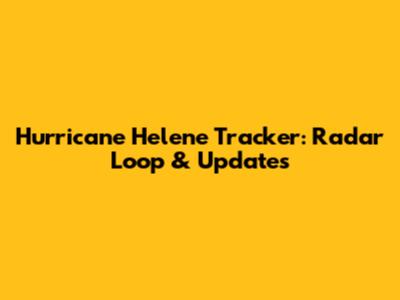 Hurricane Helene Tracker: Radar Loop & Updates