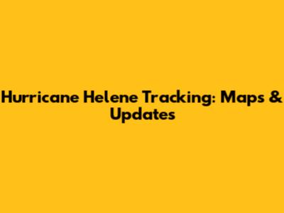 Hurricane Helene Tracking: Maps & Updates