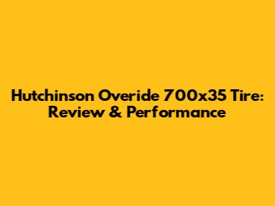 Hutchinson Overide 700x35 Tire: Review & Performance