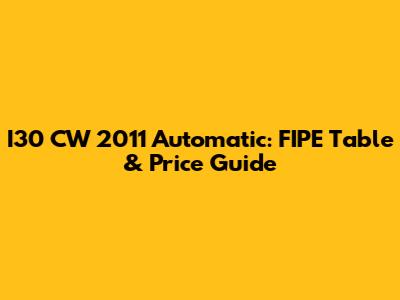 I30 CW 2011 Automatic: FIPE Table & Price Guide
