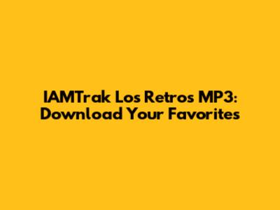IAMTrak Los Retros MP3: Download Your Favorites
