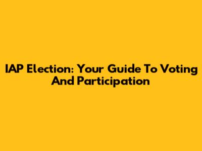 IAP Election: Your Guide To Voting And Participation