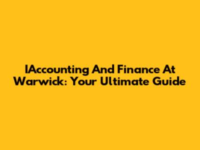 IAccounting And Finance At Warwick: Your Ultimate Guide