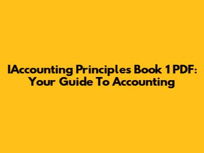 IAccounting Principles Book 1 PDF: Your Guide To Accounting