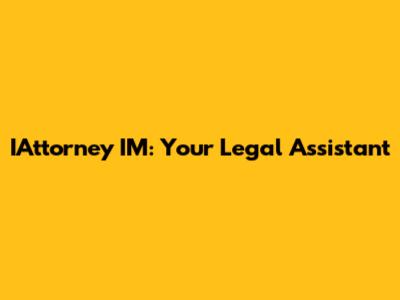 IAttorney IM: Your Legal Assistant