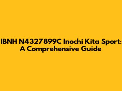 IBNH N4327899C Inochi Kita Sport: A Comprehensive Guide