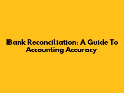 IBank Reconciliation: A Guide To Accounting Accuracy