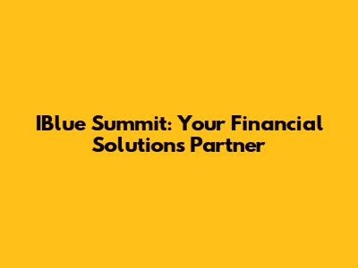 IBlue Summit: Your Financial Solutions Partner