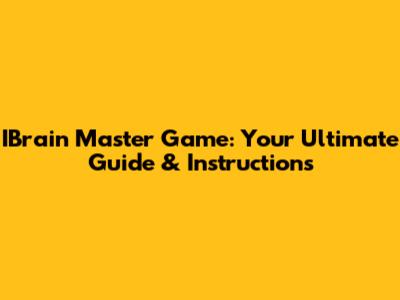 IBrain Master Game: Your Ultimate Guide & Instructions
