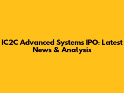 IC2C Advanced Systems IPO: Latest News & Analysis