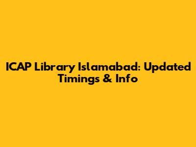 ICAP Library Islamabad: Updated Timings & Info