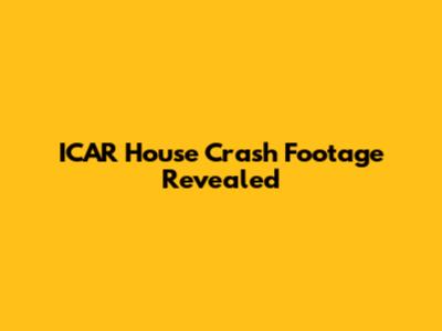 ICAR House Crash Footage Revealed