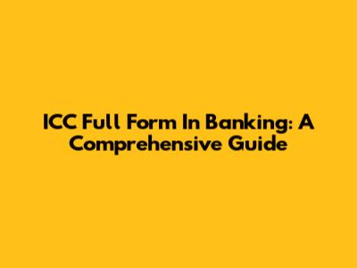 ICC Full Form In Banking: A Comprehensive Guide