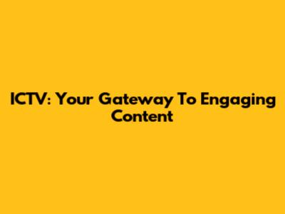 ICTV: Your Gateway To Engaging Content
