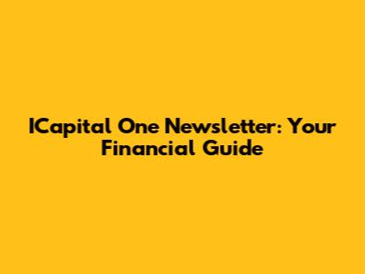 ICapital One Newsletter: Your Financial Guide
