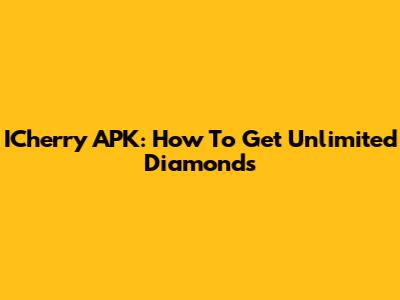ICherry APK: How To Get Unlimited Diamonds