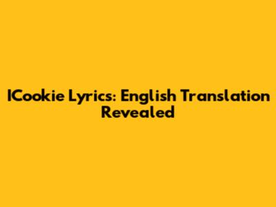 ICookie Lyrics: English Translation Revealed