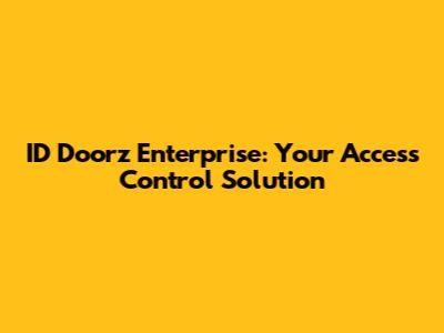 ID Doorz Enterprise: Your Access Control Solution