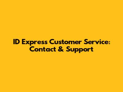 ID Express Customer Service: Contact & Support