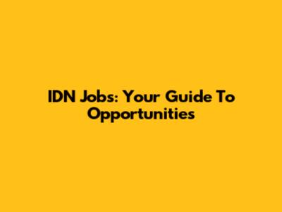 IDN Jobs: Your Guide To Opportunities