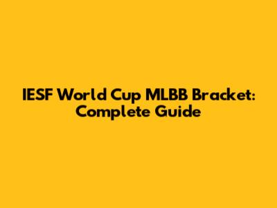 IESF World Cup MLBB Bracket: Complete Guide