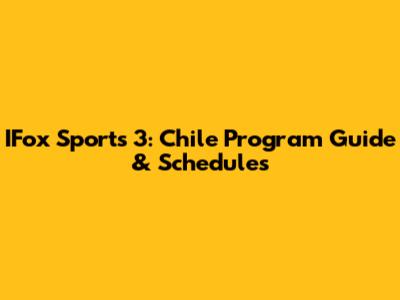 IFox Sports 3: Chile Program Guide & Schedules