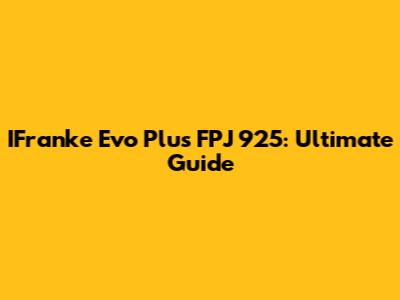 IFranke Evo Plus FPJ 925: Ultimate Guide