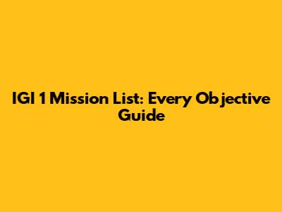 IGI 1 Mission List: Every Objective Guide